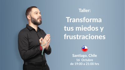 Santiago de Chile. Taller: Transforma tus miedos y frustraciones