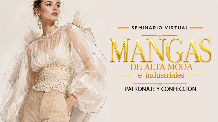 Seminario Virtual de Costura: Patronaje Industrial, Acabados y Confección de Mangas de Alta Moda e Industriales