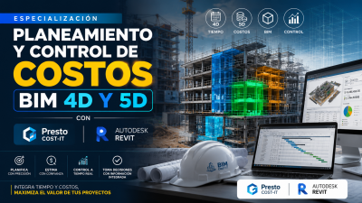 ESPECIALIZACION DE PLANEAMIENTO Y CONTROL DE COSTOS BIM 4D Y 5D CON  PRESTO COST-IT Y REVIT